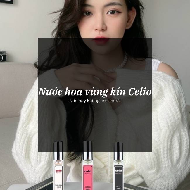 Review-nuoc-hoa-vung-kin-celio-co-tot-khong